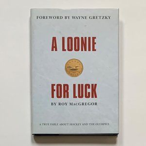 A Loonie for Luck by Roy MacGregor - Foreword by Wayne Gretzky - HC DJ 2002
